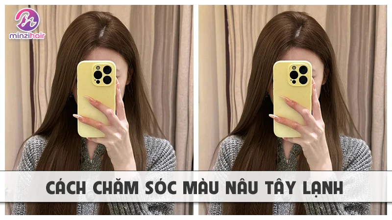 Cách chăm sóc màu nâu tây lạnh sau khi nhuộm