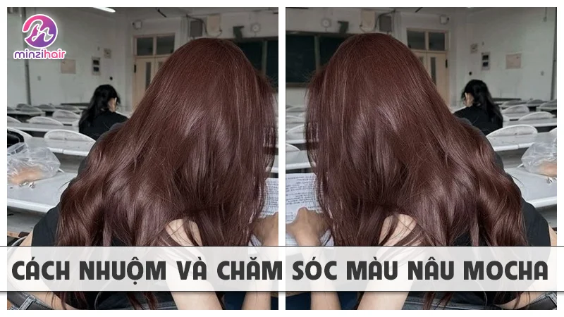 Cách nhuộm và chăm sóc tóc màu nâu mocha tại nhà