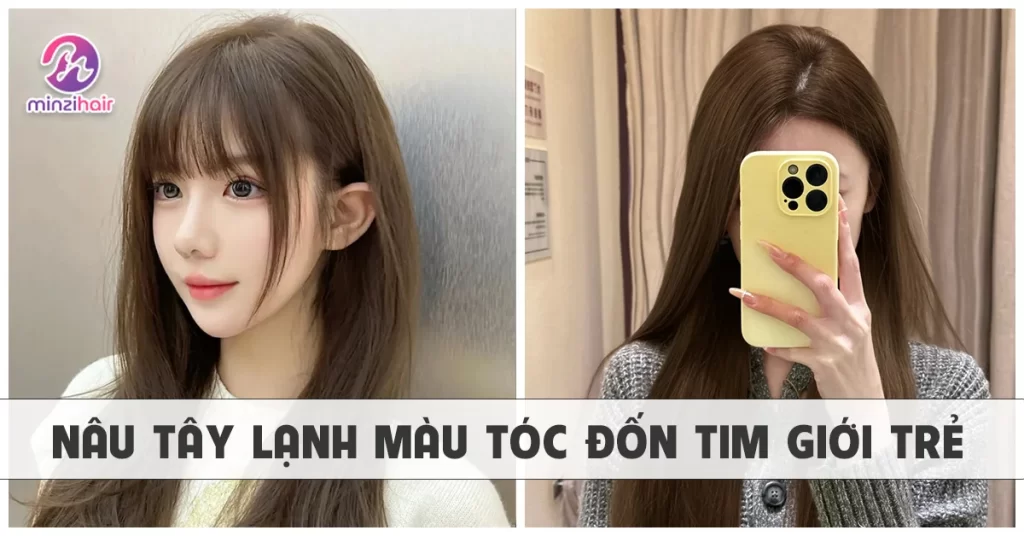 Nâu tây lạnh - màu tóc hot trend năm nay
